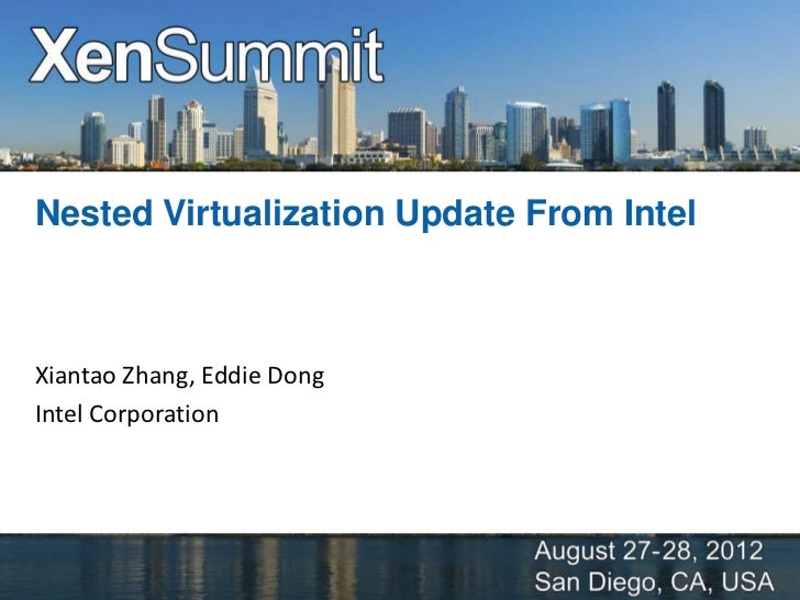 Nested Virtualization Update From IntelXiantao Zhang, Eddie DongIntel Corporation 