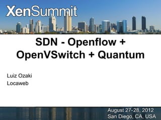 SDN - Openflow +
   OpenVSwitch + Quantum
Luiz Ozaki
Locaweb
 