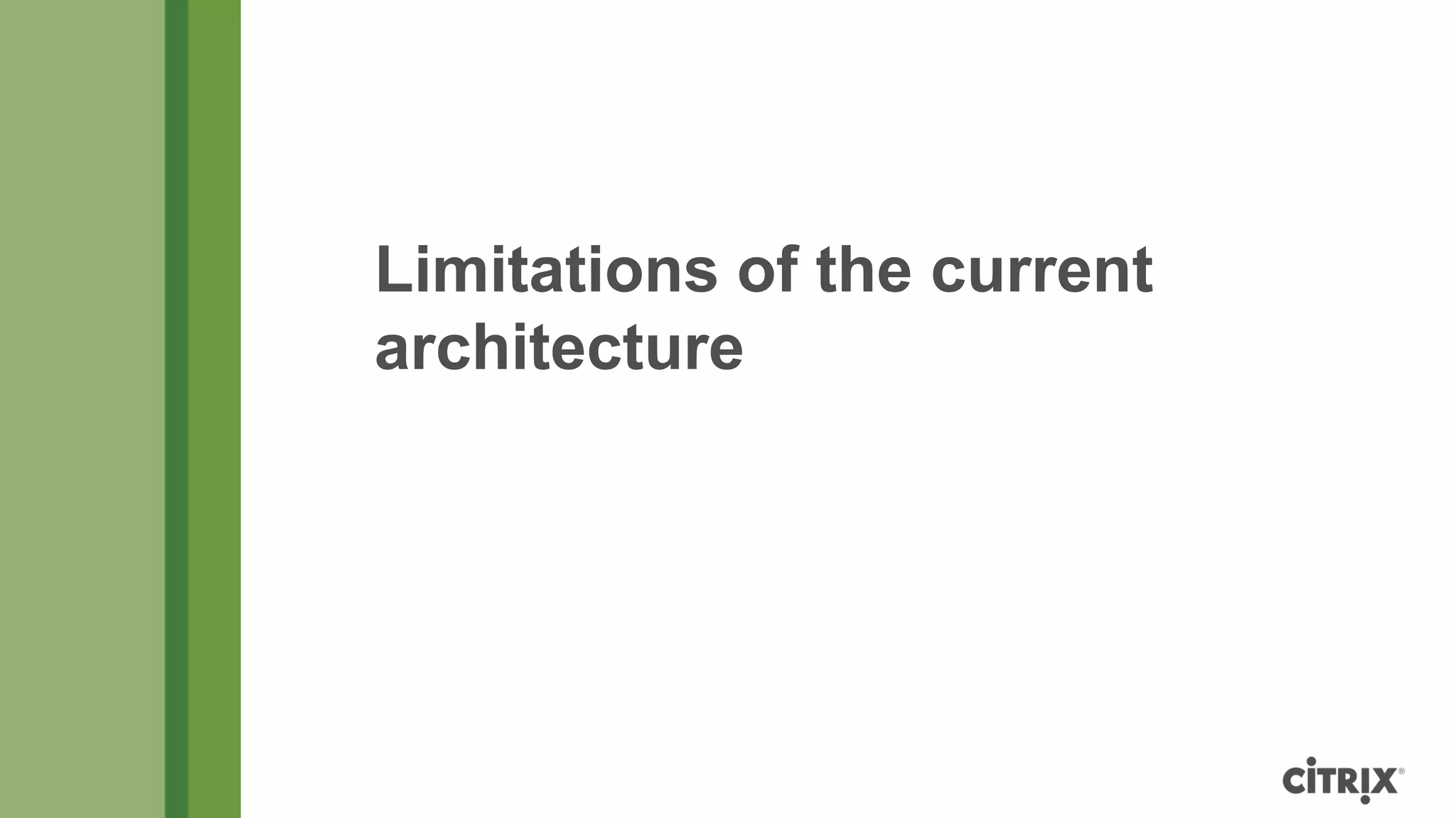 Limitations of the current
architecture
 