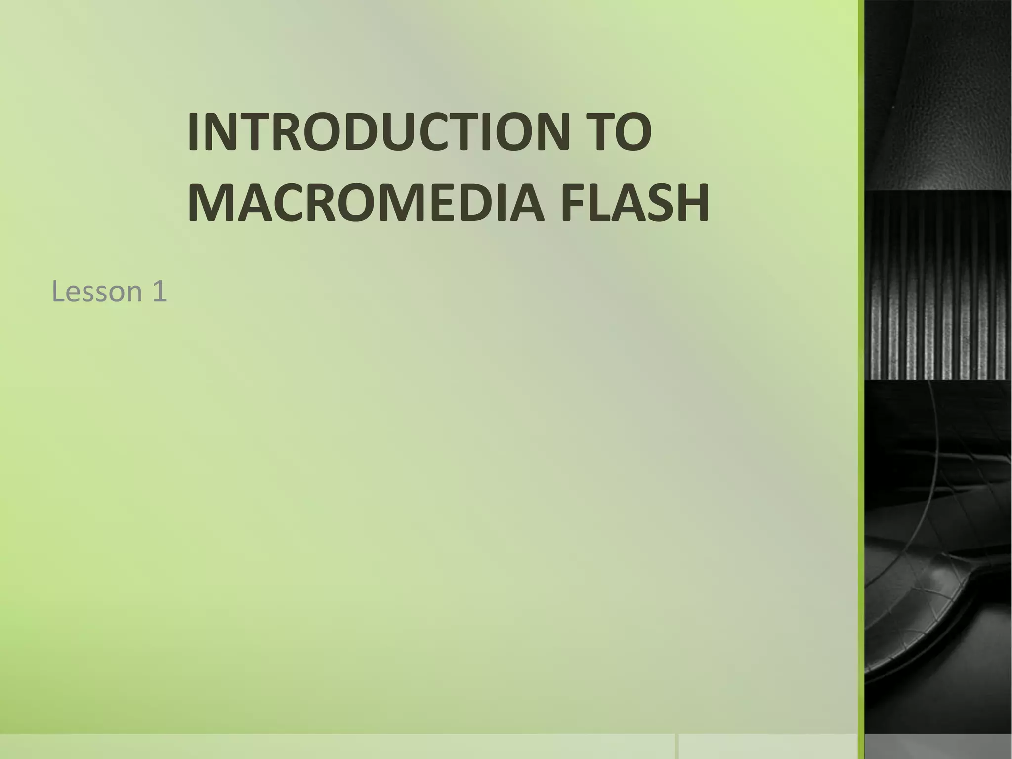INTRODUCTION TO MACROMEDIA FLASHLesson 1