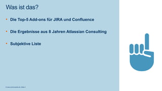 © www.communardo.de | Seite 2
Was ist das?
• Die Top-5 Add-ons für JIRA und Confluence
• Die Ergebnisse aus 8 Jahren Atlassian Consulting
• Subjektive Liste
 
