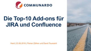 Die Top-10 Add-ons für
JIRA und Confluence
Hard | 23.06.2016 | Florian Zöllner und David Toussaint
 