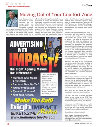 BrianTracy




                     Moving Out of Your Comfort Zone
                     Any change, or even      affected. You will experience sleeplessness,   achieve them. You must begin to see yourself
                     an attempt to change     indigestion or fatigue. You may react with     and think about yourself as capable of being
                     anything you are         impatience, irritability or anger. You will    one of the highest earning sales people in your
                     doing, makes you         often feel as if you are on an emotional       ﬁeld. You must take charge of developing a
                     uncomfortable.     By    roller coaster. So if you want to sell more    new self-concept for sales and income that is
                     attempting to change,    and earn more, you must increase your self-    more consistent with what you really want to
you move out of your comfort zone. You feel   concept level of income. You must increase     accomplish.
increasingly uneasy. You experience stress    the amount you believe yourself capable of
and tension. If the change is too extreme,    earning. You must raise your aspirations,      Your self-concept determines your levels of
your physical and mental health can be        set higher goals, and make detailed plans to   performance and effectiveness in everything
                                                                                             you do. In sales, you have a series of mini-
                                                                                             self-concepts that govern every activity
                                                                                             of selling. You have a self-concept for
                                                                                             prospecting, for using the telephone, for
                                                                                             cold calling, for making appointments, for
                                                                                             qualifying, for presenting, for answering
                                                                                             questions, for closing, for getting referrals and
                                                                                             for making follow-up sales. You have a self-
                                                                                             concept of your level of product knowledge,
                                                                                             your personal management skills, your level
                                                                                             of motivation and for the way that you relate
                                                                                             to different types of customers. In every
                                                                                             case, you will always perform in a manner
                                                                                             consistent with your self-concept.

                                                                                             Wherever you have a high self-concept,
                                                                                             you perform well. If you enjoy working on
                                                                                             the telephone, you look forward eagerly to
                                                                                             telephone prospecting and selling and you
                                                                                             do it well. If you have a high self-concept for
                                                                                             making presentations or for closing sales, you
                                                                                             feel comfortable and competent whenever
                                                                                             you are doing them.

                                                                                             Wherever you feel tense or uneasy in selling,
                                                                                             it means that you have a low self-concept in
                                                                                             that area. You do not feel comfortable when
                                                                                             you are engaged in that activity. You probably
                                                                                             avoid that activity as much as possible. This
                                                                                             is normal and natural. The only question is,
                                                                                             what are you going to do about it?

                                                                                             Now, here are two things you can do
                                                                                             immediately to put these ideas into action.

                                                                                             First, set a goal today to become one of the
                                                                                             highest earning people in your ﬁeld. Then,
                                                                                             back your goal with action by committing to
                                                                                             becoming very good in every area of selling.

                                                                                             Second, see yourself, imagine and visualize
                                                                                             yourself as if you are already very good
                                                                                             at what you do. Create within yourself the
                                                                                             feeling of success and accomplishment.
                                                                                             Remember, as within, so without!

                                                                                             Brian Tracy is the chairman and CEO
                                                                                             of Brian Tracy International. He can be
                                                                                             contacted at 866.300.9881, or by e-mail at
                                                                                             btracy@autosuccess.biz.


  8
 