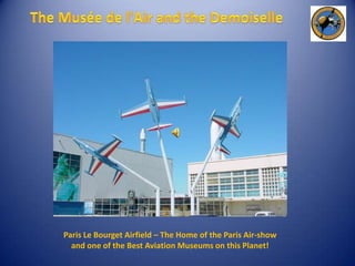 The Musée de l'Air and the Demoiselle Paris Le Bourget Airfield – The Home of the Paris Air-show and one of the Best Aviation Museums on this Planet! 