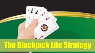 The Blackjack Life Strategy
 