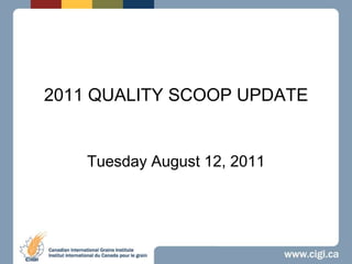 2011 QUALITY SCOOP UPDATE Tuesday August 12, 2011 