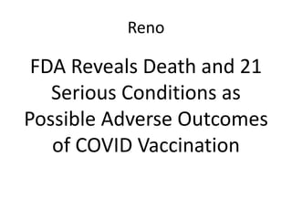 Reno
FDA Reveals Death and 21
Serious Conditions as
Possible Adverse Outcomes
of COVID Vaccination
 