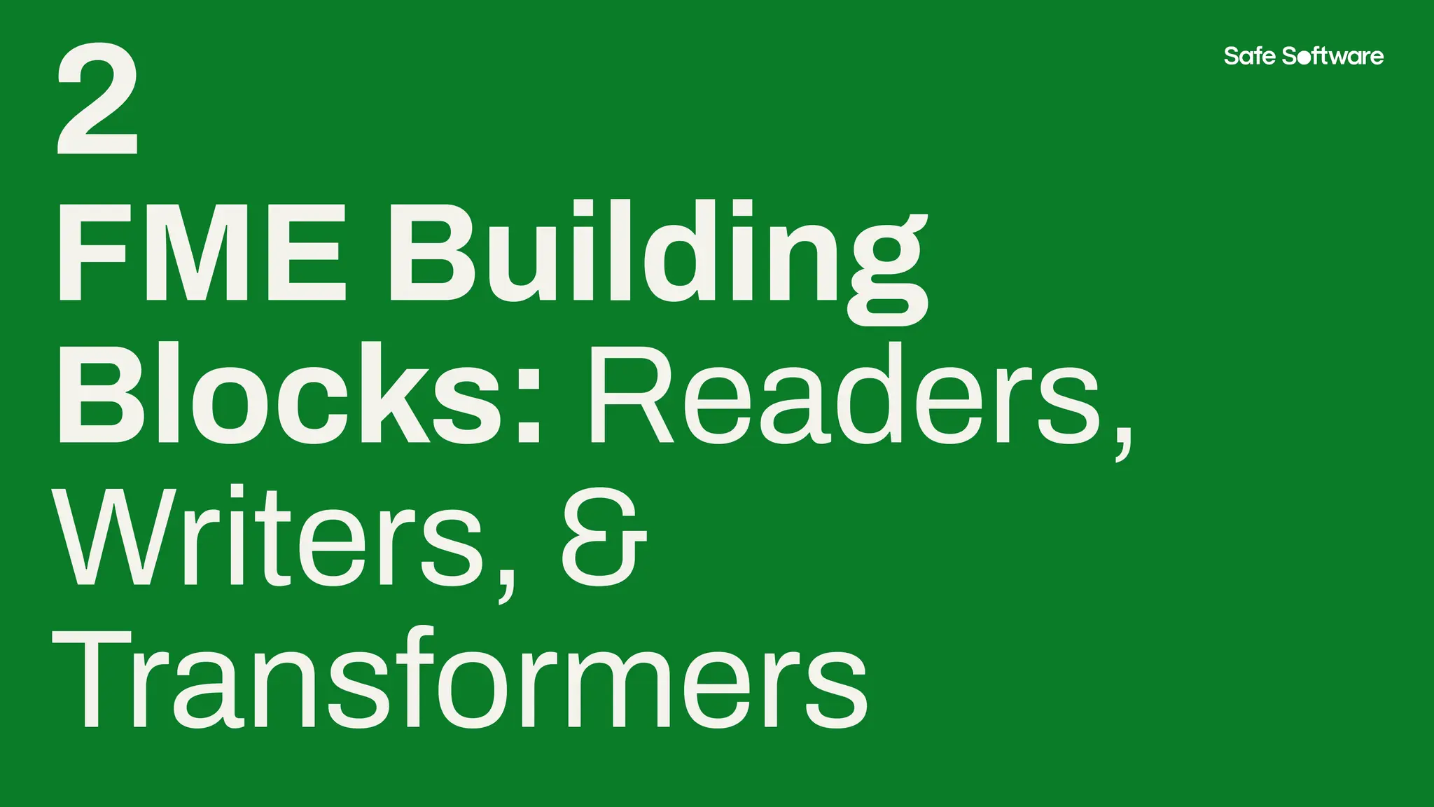 2
FME Building
Blocks: Readers,
Writers, &
Transformers
 