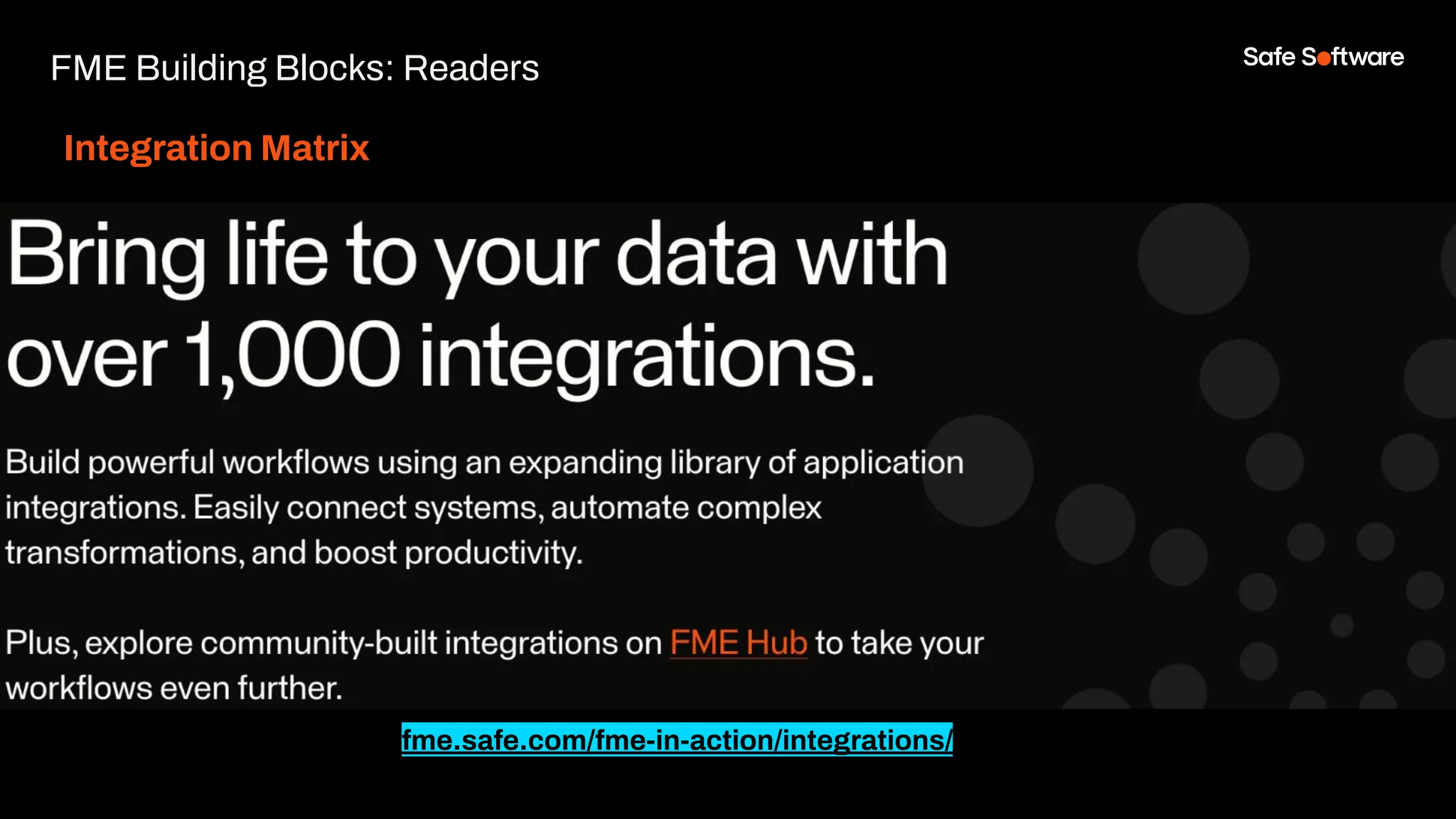 Integration Matrix
FME Building Blocks: Readers
fme.safe.com/fme-in-action/integrations/
 