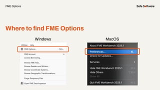 Windows
Where to ﬁnd FME Options
FME Options
MacOS
 