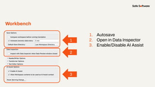 Workbench
1
2
3
1. Autosave
2. Open in Data Inspector
3. Enable/Disable AI Assist
 