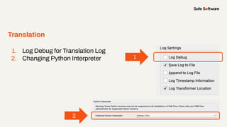 Translation
1
2
1. Log Debug for Translation Log
2. Changing Python Interpreter
 