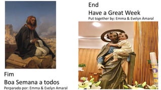 End
Have a Great Week
Fim
Boa Semana a todos
Perparado por: Emma & Evelyn Amaral
Put together by: Emma & Evelyn Amaral
 