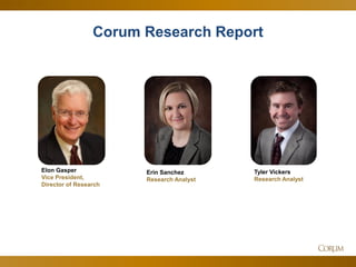 24 
Corum Research Report 
Elon Gasper Vice President, Director of Research 
Erin Sanchez 
Research Analyst 
Tyler Vickers 
Research Analyst  