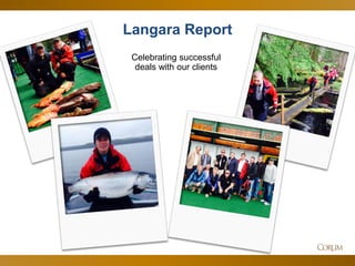 4 
Langara Report 
Celebrating successful deals with our clients  