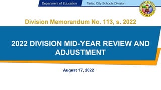 2022 DIVISION MID-YEAR REVIEW AND
ADJUSTMENT
August 17, 2022
 