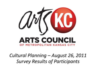 Cultural Planning – August 26, 2011
   Survey Results of Participants
 