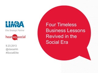 Four Timeless
Business Lessons
Revived in the
Social Era
8.23.2013
@clarashih
#SocialElite
 