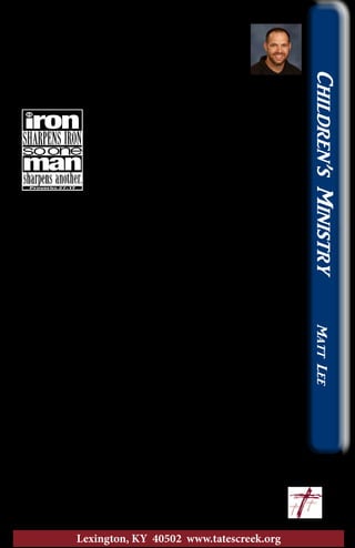 I love being part of THE CHURCH
Why is it so important to be part of THE
CHURCH? Why do I need the church? Is the church
really even relevant anymore in today’s society? In the
past few months I have heard this question and over
my lifetime as a minister I have heard it even more,
but when you see the church doing what the church is designed
to do, it is truly special. The church is designed to show Christ
to the world and to each other. It is created for a
place of love, a place to worship, and be a place
of community. It is a group of people sharpening
each other. It is a large team built to lift each other
up as we lift Christ up together. So why would I
love the church so much? Because I have seen the
church work like it is supposed to countless times,
but more specifically in the past couple weeks in ministry and
personally.
Here are 3 separate stories…
Story One: A mom suddenly sick. Within about 2 hours other
families voluntarily agreed to step in and take her three young boys
for several days so that her husband could focus on being with her
while she was in the hospital. That’s the church at work!
Story Two: Our son’s bike was stolen. Within a day Colten was
blessed to see the church at work as one family bought him a new
bike. Another individual gave him an anonymous financial gift
to buy a new bike and locks. Since we don’t know who the money
came from, it has allowed Colten to use the gifted money to be a
blessing to someone else. He is still in shock of seeing the church at
work and even had the opportunity to participate, as a nine year old
babe in Christ, in helping the church be at work!
Story Three: By the time this message gets in print, our team will
have been to Liberia and back. Before we left, we saw the church
at work. Our team was given the opportunity to take two water
purification systems to Liberia to serve other believers and orphans
in a very poor country. When we picked up the systems we had
gathered about $500 for systems that would cost us nearly $5,000.
In the past month more than enough money has come in for the
team, the water systems, and to pay the rent for the orphanage for
two months! I LOVE THE CHURCH!
					~ Matt		
					matt@tatescreek.org
Children’sMinistryMattLee
17
Lexington, KY 40502 www.tatescreek.org
 