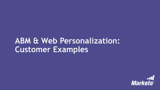 ABM & Web Personalization:
Customer Examples
 