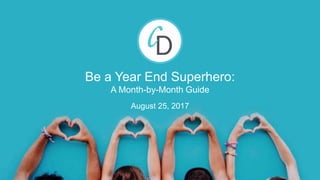 Be a Year End Superhero:
A Month-by-Month Guide
August 25, 2017
 