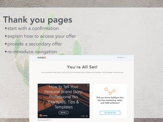 •start with a confirmation
•explain how to access your offer
•provide a secondary offer
•re-introduce navigation
Thank you pages
 