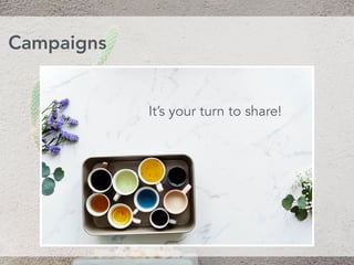 Campaigns
It’s your turn to share!
 
