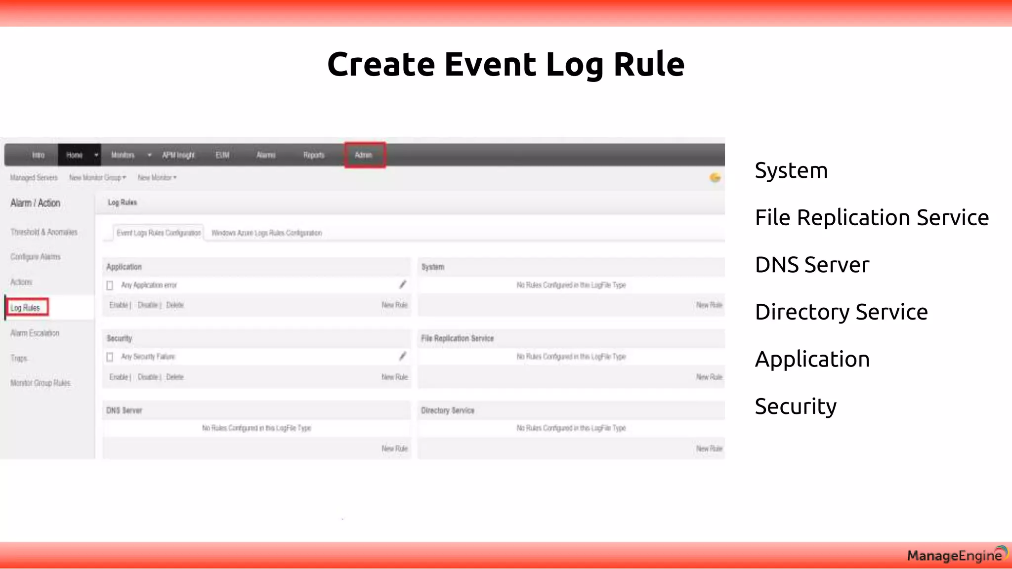 Create Event Log Rule
System
File Replication Service
DNS Server
Directory Service
Application
Security
 