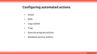• Email
• SMS
• Log a ticket
• Trap
• Execute program actions
• Windows service actions
Configuring automated actions
 