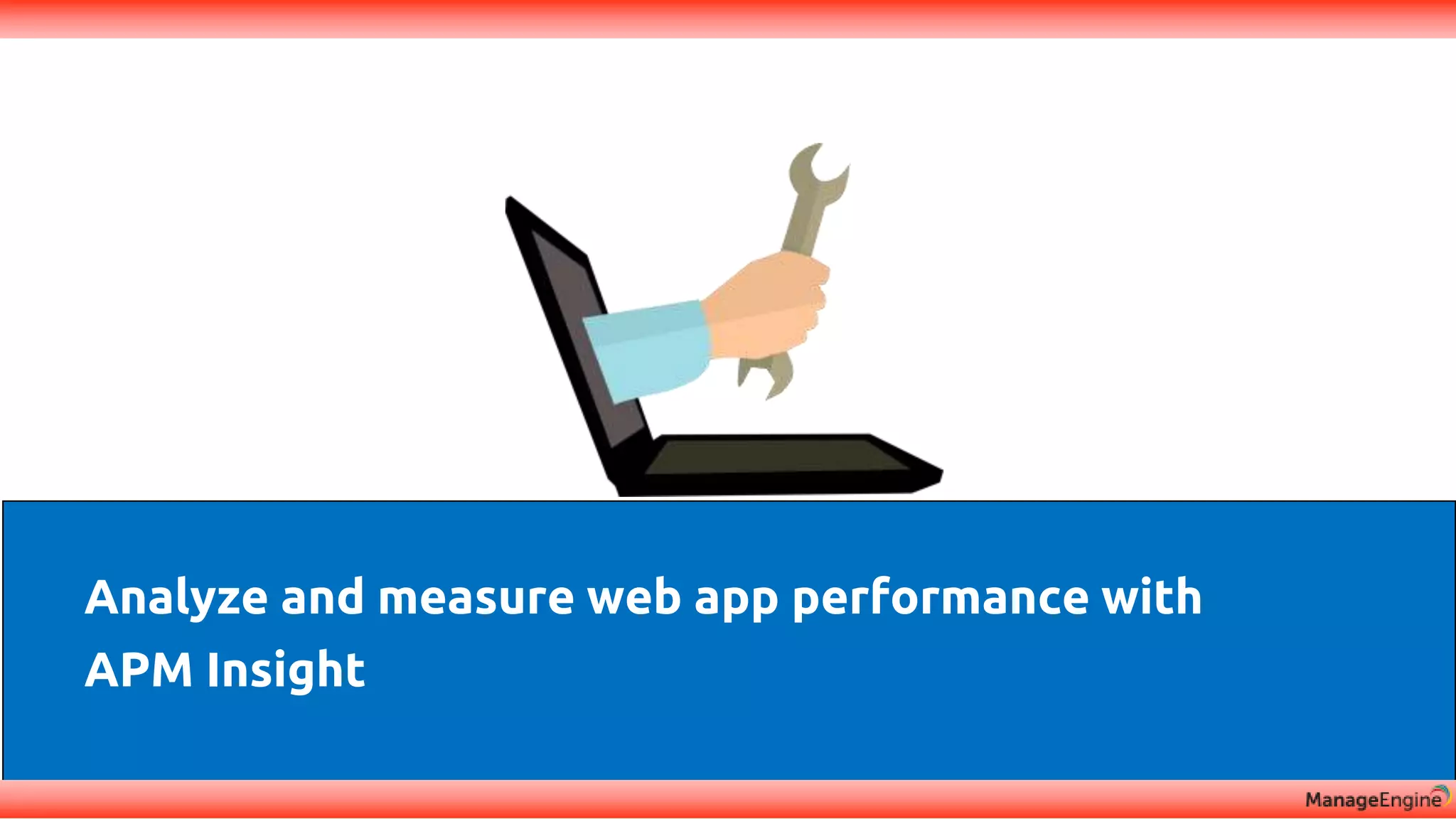 Discovery & mapping
Analyze and measure web app performance with
APM Insight
 
