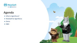 Agenda
● What is Agentforce?
● MuleSoft for Agentforce
● Demo
● Q&A
 