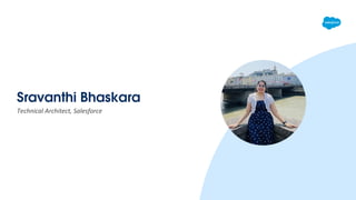 Sravanthi Bhaskara
Technical Architect, Salesforce
 