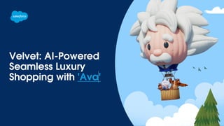 Velvet: AI-Powered
Seamless Luxury
Shopping with 'Ava'’'
 
