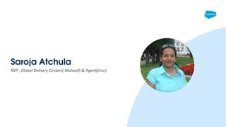 Saroja Atchula
RVP , Global Delivery Centers( Mulesoft & Agentforce)
 