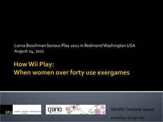 Lorna Boschman Serious Play 2011 in Redmond Washington USA August 24, 2011 everyday design lab SSHRC Doctoral Award 