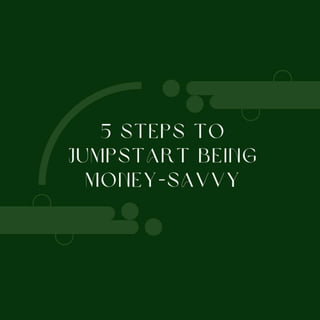 5 steps to jumpstart being money-savvy