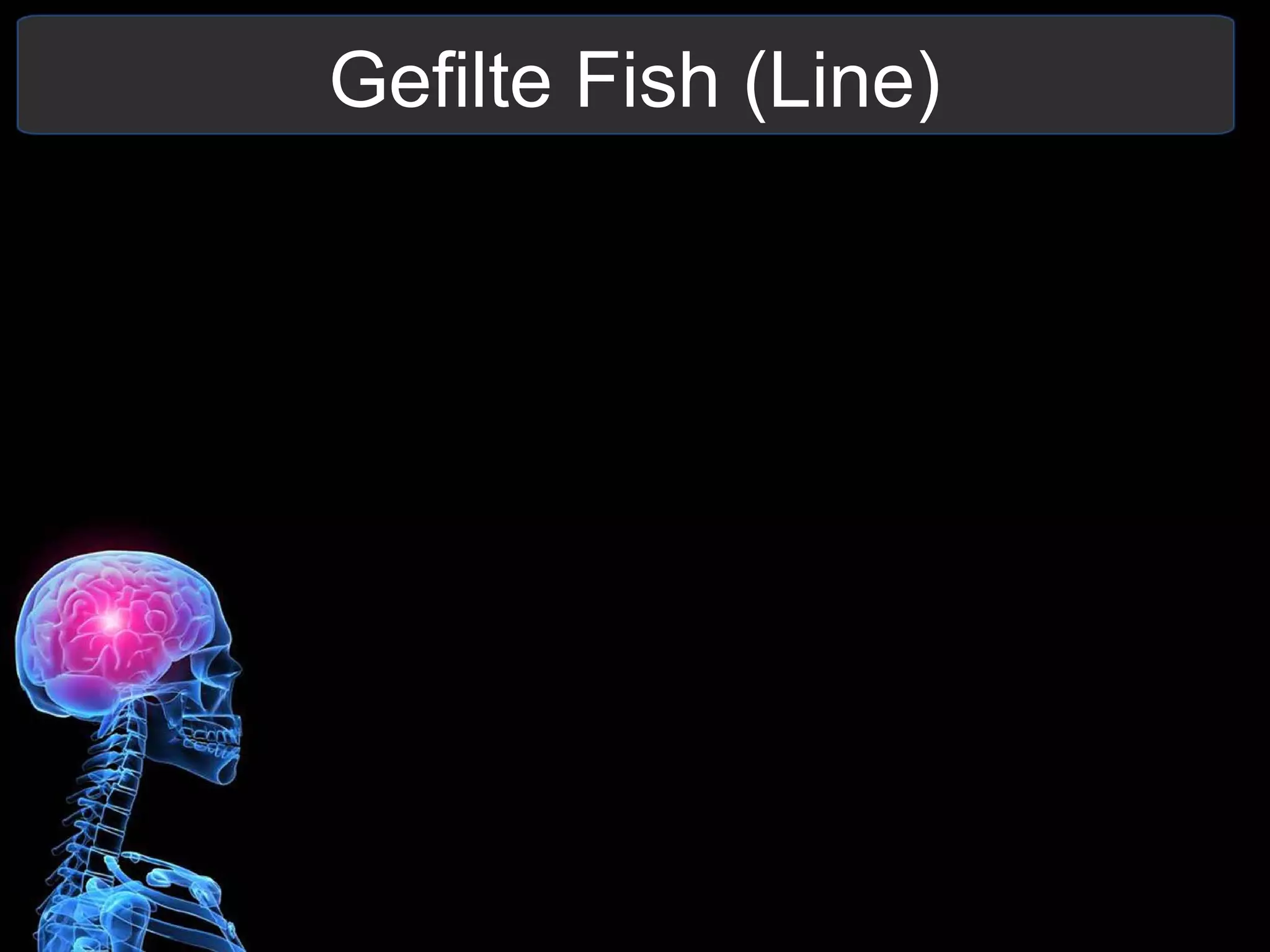 Gefilte Fish (Line)
 