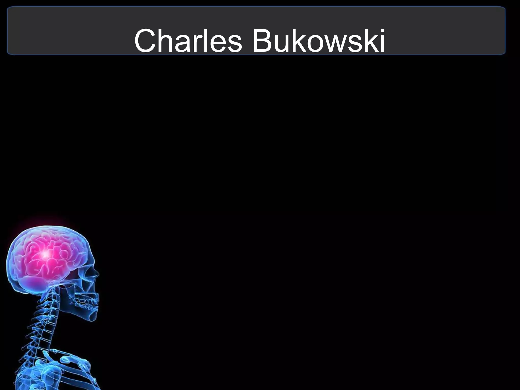 Charles Bukowski
 
