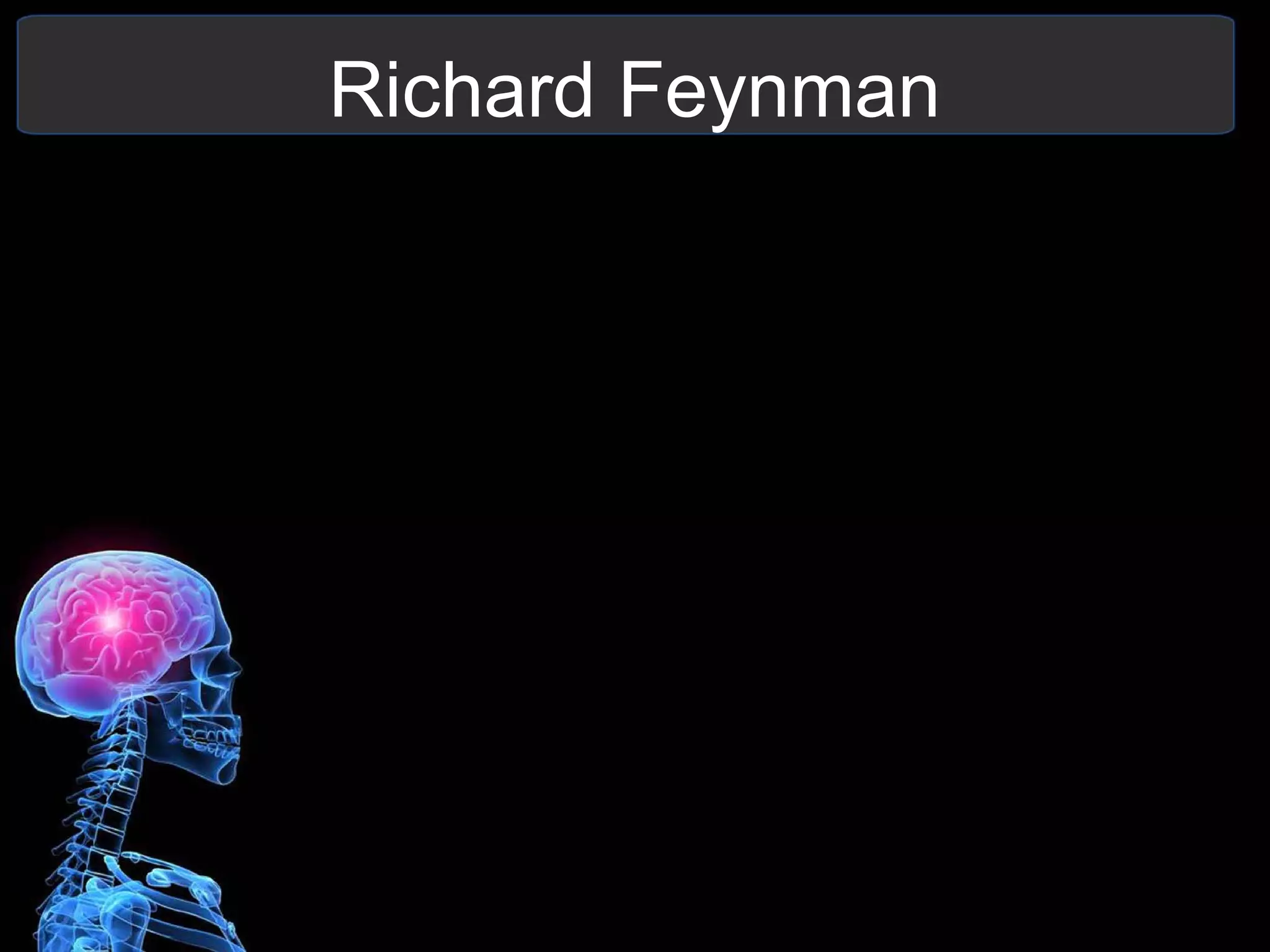 Richard Feynman
 