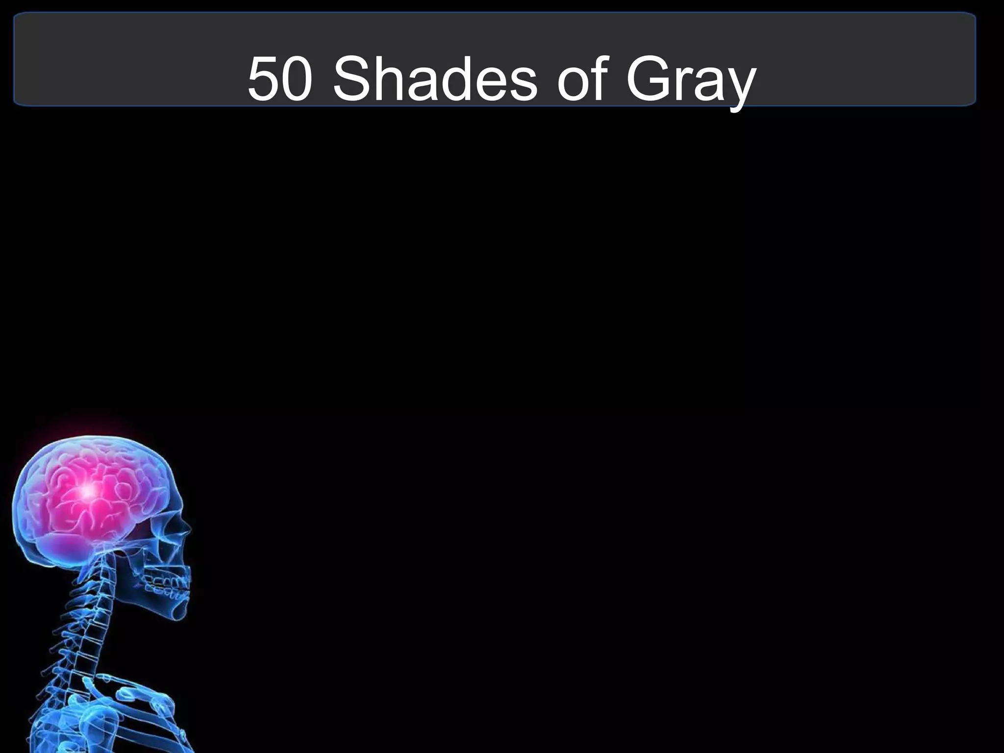 50 Shades of Gray
 