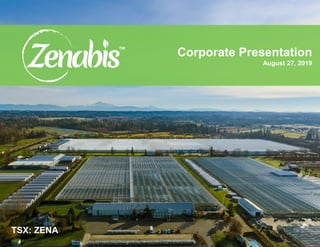 TSX: ZENA
Corporate Presentation
August 27, 2019
TSX: ZENA
 