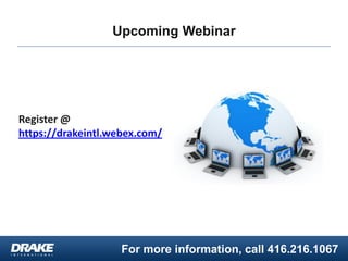 For more information, call 416.216.1067
Upcoming Webinar
Register @
https://drakeintl.webex.com/
 