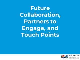 Future
Collaboration,
Partners to
Engage, and
Touch Points
 