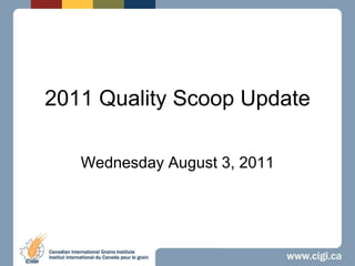 2011 Quality Scoop Update Wednesday August 3, 2011 
