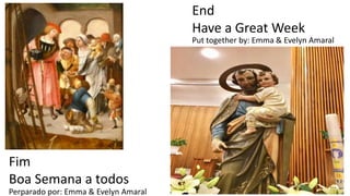 End
Have a Great Week
Fim
Boa Semana a todos
Perparado por: Emma & Evelyn Amaral
Put together by: Emma & Evelyn Amaral
 