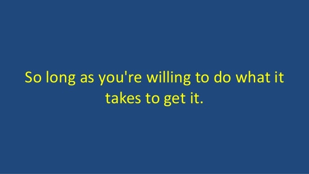 Are You Really Willing To Do What It Takes