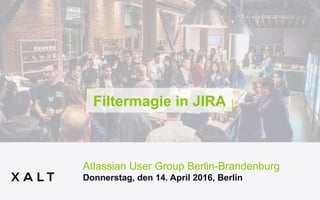 Filtermagie in JIRA
Atlassian User Group Berlin-Brandenburg
Donnerstag, den 14. April 2016, Berlin
 