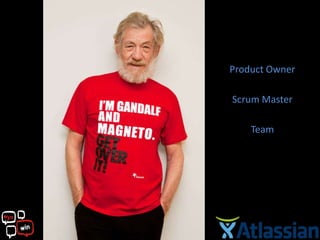 Product Owner

Scrum Master

    Team
 