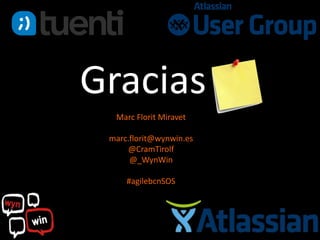 Gracias :)
  Marc Florit Miravet

 marc.florit@wynwin.es
     @CramTirolf
      @_WynWin

     #agilebcnSOS
 