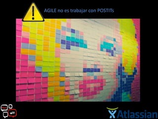 AGILE no es trabajar con POSTITs
 